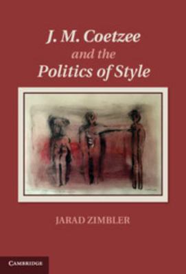 J. M. Coetzee and the Politics of Style 1107046254 Book Cover