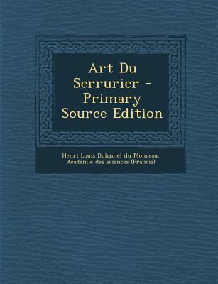 Art Du Serrurier - Primary Source Edition [French] 1295454521 Book Cover