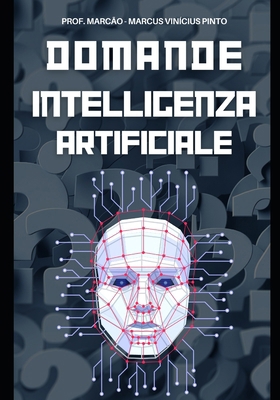 L'Intelligenza Artificiale Svelata - 1121 Doman... [Italian] B0D31DG1X3 Book Cover
