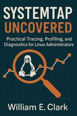 SystemTap Uncovered: Practical Tracing, Profili... B0FX16K7DQ Book Cover