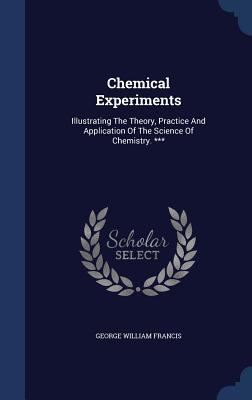 Chemical Experiments: Illustrating The Theory, ... 1340104237 Book Cover