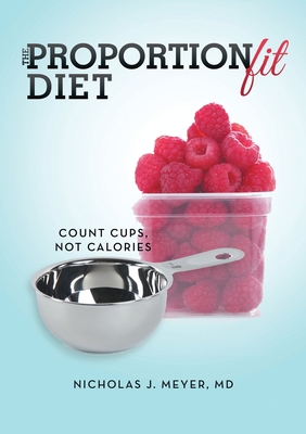 The ProportionFit Diet: Count Cups, Not Calories 1483402991 Book Cover
