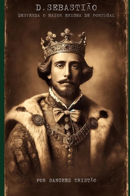D. Sebastião: Desvenda o maior enigma de Portugal [Portuguese] B0D1JKHKRQ Book Cover
