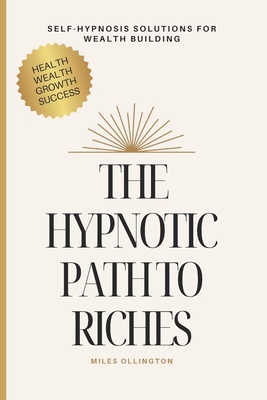 The Hypnotic Path to Riches: Self-Hypnosis Solu... B0D459SHFZ Book Cover