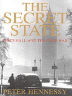 The secret state: Whitehall and the Cold War B0081RP6BW Book Cover