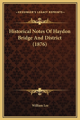 Historical Notes Of Haydon Bridge And District ... 1169253857 Book Cover