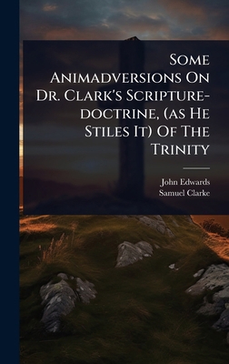 Some Animadversions On Dr. Clark's Scripture-do... 1024478009 Book Cover