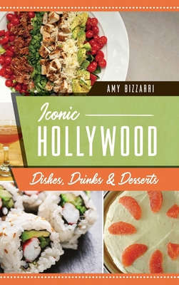 Iconic Hollywood Dishes, Drinks & Desserts 1540252140 Book Cover