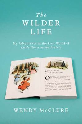 The Wilder Life: My Adventures in the Lost Worl... 1594487804 Book Cover