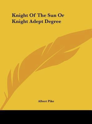 Knight of the Sun or Knight Adept Degree 116157980X Book Cover