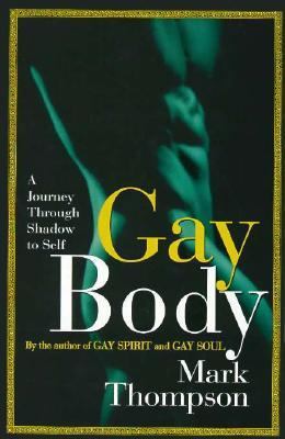 Gay Body: A Journey Through Shadow To Self 0312168535 Book Cover