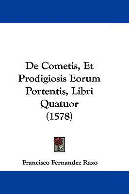 De Cometis, Et Prodigiosis Eorum Portentis, Lib... 1104641305 Book Cover