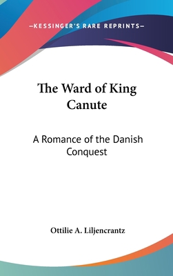 The Ward of King Canute: A Romance of the Danis... 1432617222 Book Cover