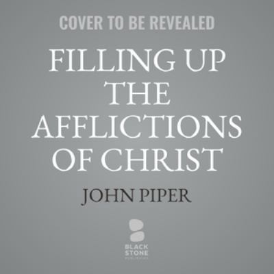 Filling Up the Afflictions of Christ: The Cost ... 198266472X Book Cover