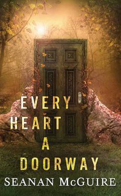 Every Heart a Doorway: Wayward Children [Large Print] 1643584596 Book Cover