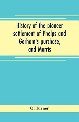 History of the pioneer settlement of Phelps and... 9353705061 Book Cover