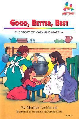 Good, Better, Best: The Story of Mary and Marth... 0933657765 Book Cover