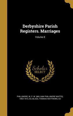 Derbyshire Parish Registers. Marriages; Volume 8 1361768746 Book Cover