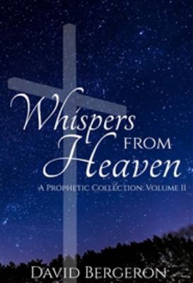Whispers from Heaven Volume 2 : A Prophetic Collection