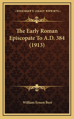 The Early Roman Episcopate to A.D. 384 (1913) 1164366807 Book Cover