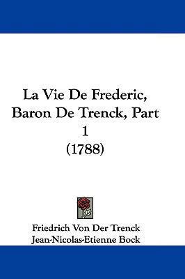 La Vie de Frederic, Baron de Trenck, Part 1 (1788) 1104680548 Book Cover