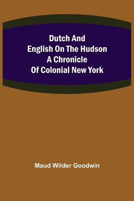 Dutch and English on the Hudson A Chronicle of ... 9355395493 Book Cover