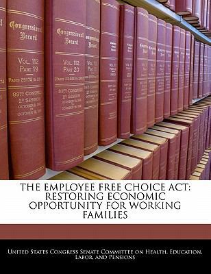 The Employee Free Choice ACT: Restoring Economi... 1240548788 Book Cover