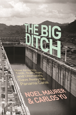 The Big Ditch: How America Took, Built, Ran, an... 0691248079 Book Cover