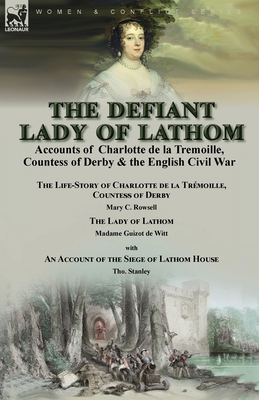 The Defiant Lady of Lathom: Accounts of Charlot... 1915234077 Book Cover