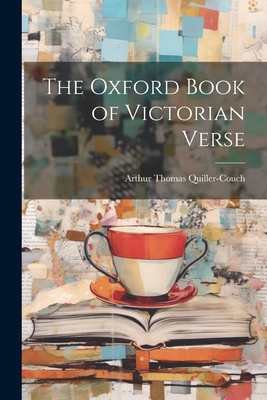 The Oxford Book of Victorian Verse 1021803359 Book Cover