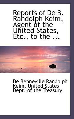 Reports of de B. Randolph Keim, Agent of the Un... 0554490811 Book Cover