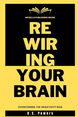 Rewiring Your Brain: Overcoming The Negativity ... B0D95939VC Book Cover