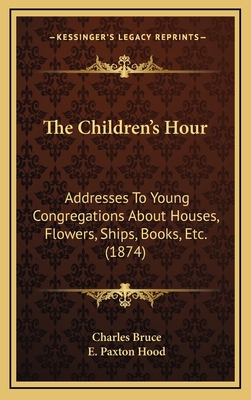 The Children's Hour: Addresses To Young Congreg... 1165832631 Book Cover