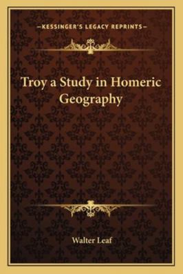 Troy a Study in Homeric Geography 116273101X Book Cover
