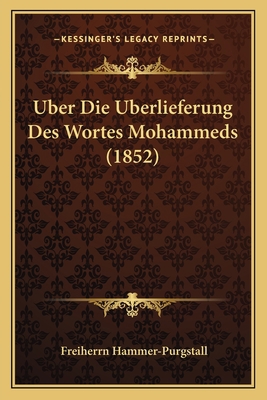 Uber Die Uberlieferung Des Wortes Mohammeds (1852) [German] 1166695700 Book Cover