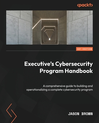 Executive's Cybersecurity Program Handbook: A c... 180461923X Book Cover