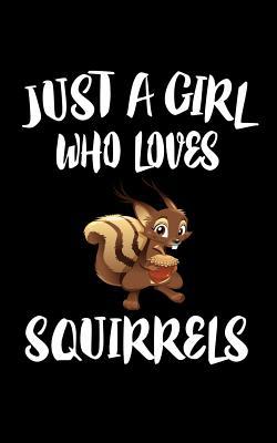 Just A Girl Who Loves Squirrels: Animal Nature ... 1076737714 Book Cover