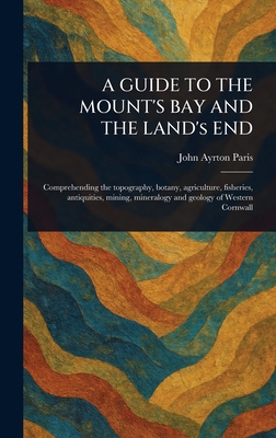 A GUIDE TO THE MOUNT'S BAY AND THE LAND's END 1023342340 Book Cover