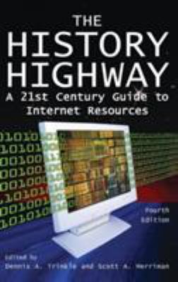 The History Highway: A 21st-century Guide to In... 0765616300 Book Cover