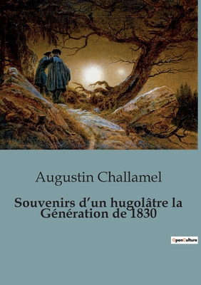 Souvenirs d'un hugolâtre la Génération de 1830 [French] B0C8C7HCJX Book Cover