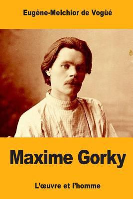 Maxime Gorky: L'oeuvre et l'homme [French] 1548609838 Book Cover