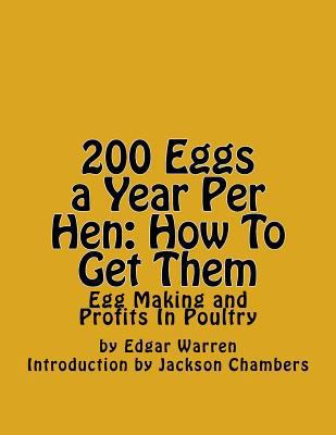 200 Eggs a Year Per Hen: How To Get Them: Egg M... 1542964911 Book Cover