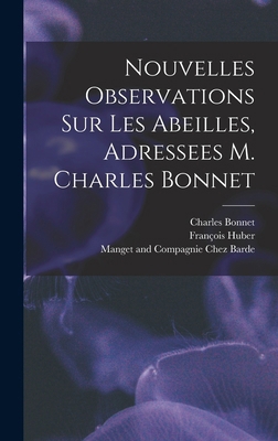 Nouvelles Observations Sur Les Abeilles, Adress... [French] 1017417725 Book Cover