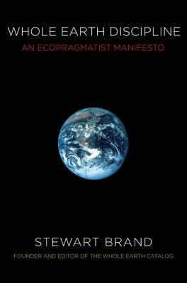 Whole Earth Discipline: An Ecopragmatist Manifesto 0670021210 Book Cover
