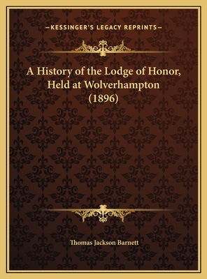 A History of the Lodge of Honor, Held at Wolver... 1169676812 Book Cover