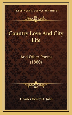 Country Love And City Life: And Other Poems (1880) 1165356031 Book Cover