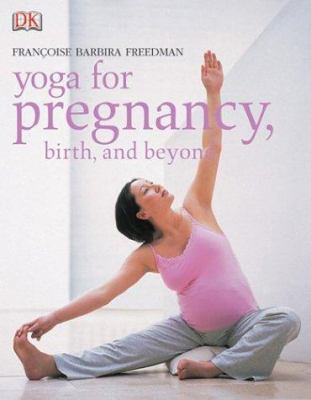 Yoga for Pregnancy, Birth, and Beyond 0789496941 Book Cover