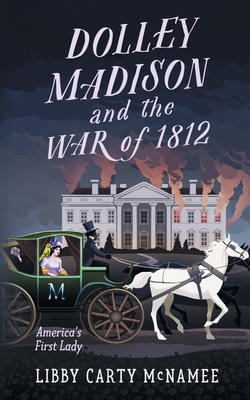 Dolley Madison and the War of 1812: America's F... 1732220247 Book Cover