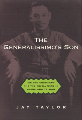 The Generalissimo's Son: Chiang Ching-Kuo and t... 0674002873 Book Cover