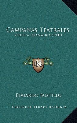 Campanas Teatrales: Critica Dramatica (1901) [Spanish] 116536025X Book Cover